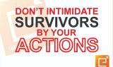 Don’t Intimidate Survivours by your actions